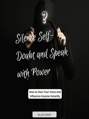cover image of Silence Self-Doubt and Speak with Power